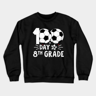 100 Days Of Eighth Grade Teacher 100th Day Of School Soccer Crewneck Sweatshirt